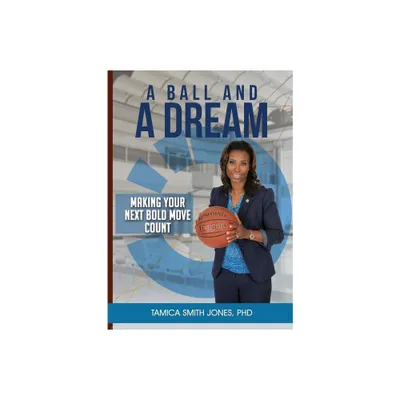 A Ball and a Dream - by Tamica Smith Jones (Paperback)