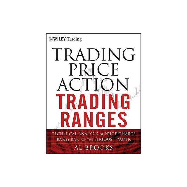 Trading Price Action Trading Ranges - (Wiley Trading) by Al Brooks (Hardcover)