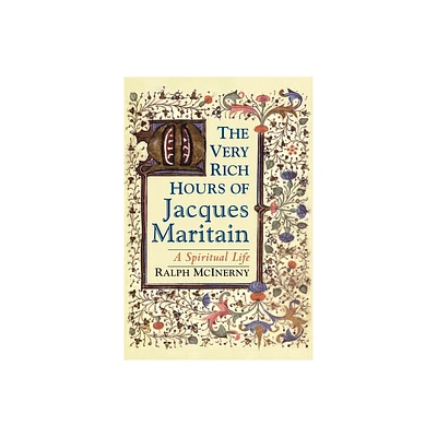 The Very Rich Hours of Jacques Maritain - by Ralph McInerny (Paperback)