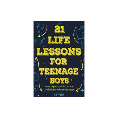 21 Life Lessons For Teenage Boys - (Gifts for Teen Boys) by Ali Welch & James Abboud (Paperback)