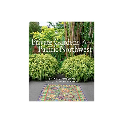 Private Gardens of the Pacific Northwest - by Brian Coleman (Hardcover)