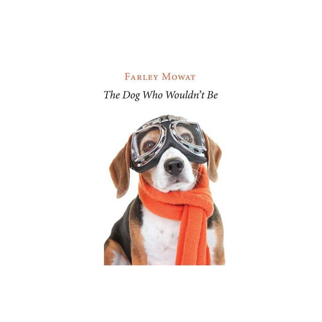 The Dog Who Wouldnt Be - by Farley Mowat (Paperback)