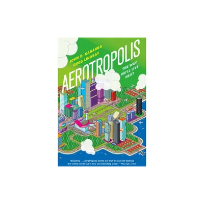 Aerotropolis - by John D Kasarda (Paperback)