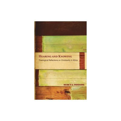 Hearing and Knowing - by Mercy A Oduyoye (Paperback)