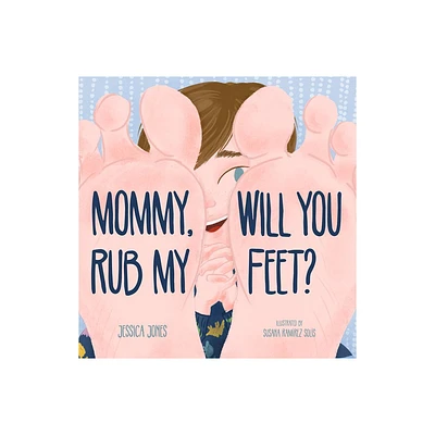 Mommy, Will You Rub My Feet? - by Jessica Jones (Hardcover)