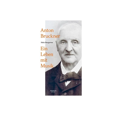 Anton Bruckner - by Felix Diergarten (Hardcover)