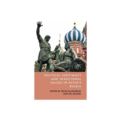 Political Legitimacy and Traditional Values in Putins Russia - by Helge Blakkisrud & Pl Kolst (Hardcover)