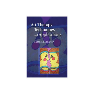 Art Therapy Techniques and Applications - by Susan Buchalter (Paperback)