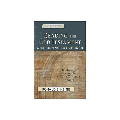 Reading the Old Testament with the Ancient Church - (Evangelical Ressourcement) by Ronald E Heine (Paperback)