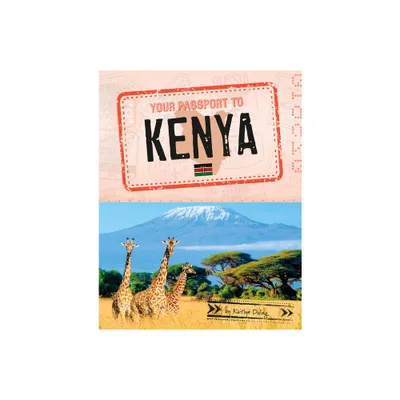 Your Passport to Kenya - (World Passport) by Kaitlyn Duling (Paperback)