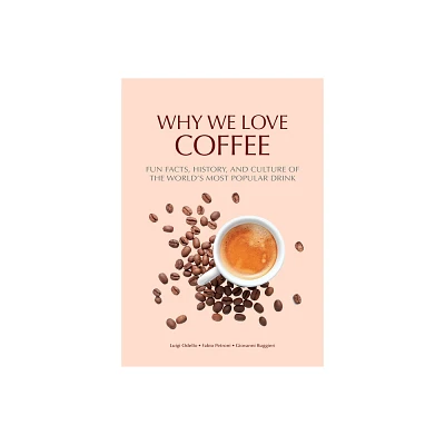 Why We Love Coffee - by Luigi Odello (Paperback)