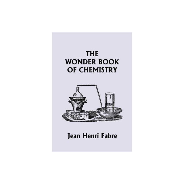 The Wonder Book of Chemistry (Yesterdays Classics) - by Jean Henri Fabre (Paperback)