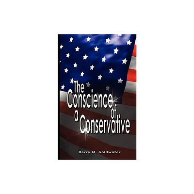 Conscience of a Conservative - by Barry Goldwater (Paperback)