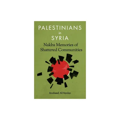 Palestinians in Syria - by Anaheed Al-Hardan (Paperback)