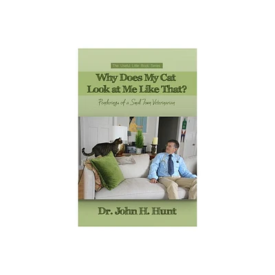 Why Does My Cat Look at Me Like That? - by John H Hunt (Paperback)