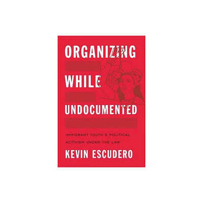 Organizing While Undocumented - (Latina/O Sociology) by Kevin Escudero (Paperback)