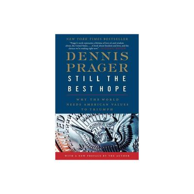 Still the Best Hope - by Dennis Prager (Paperback)