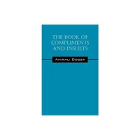 The Book of Compliments and Insults - by Amirali Dossa (Paperback)