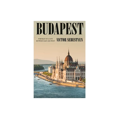 Budapest - by Victor Sebestyen (Hardcover)