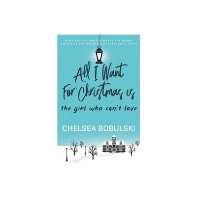 All I Want For Christmas is the Girl Who Cant Love - (All I Want for Christmas) by Chelsea Bobulski (Paperback)