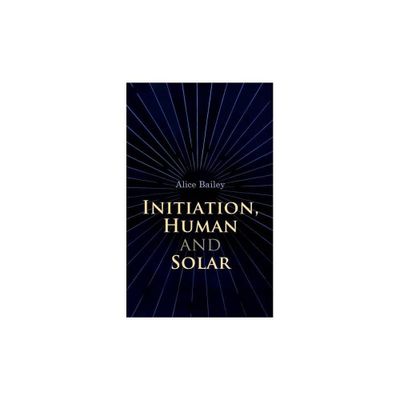 Initiation, Human and Solar - by Alice Bailey (Paperback)