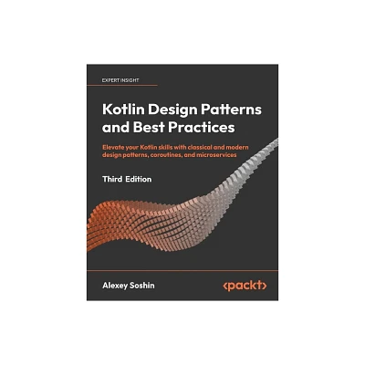 Kotlin Design Patterns and Best Practices - Third Edition - 3rd Edition by Alexey Soshin (Paperback)