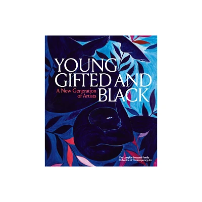 Young, Gifted and Black: A New Generation of Artists - by Antwaun Sargent (Hardcover)