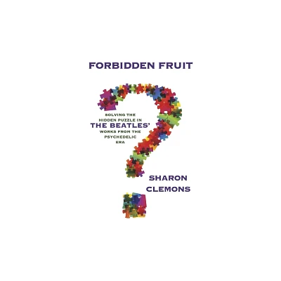 Forbidden Fruit: Solving the Hidden Puzzle in the Beatles Works - by Sharon Clemons (Paperback)