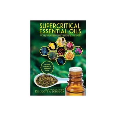 SuperCritical Essential Oils - by Scott a Johnson (Hardcover)