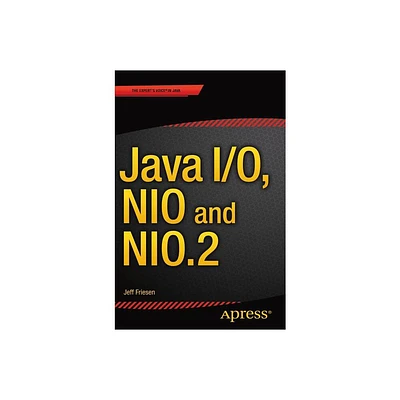 Java I/O, NIO and Nio.2 - by Jeff Friesen (Paperback)