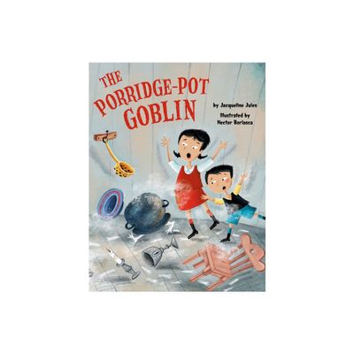 The Porridge-Pot Goblin - by Jacqueline Jules (Hardcover)