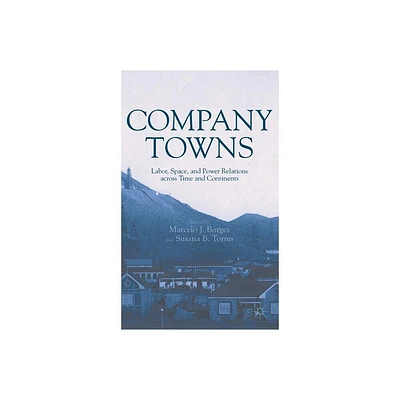 Company Towns - by M Borges & S Torres (Hardcover)