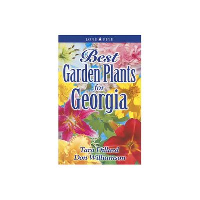 Best Garden Plants for Georgia - (Best Garden Plants For...) by Tara Dillard & Don Williamson (Paperback)