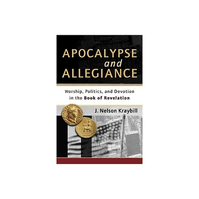 Apocalypse and Allegiance - by J Nelson Kraybill (Paperback)