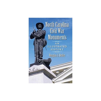 North Carolina Civil War Monuments - by Douglas J Butler (Paperback)