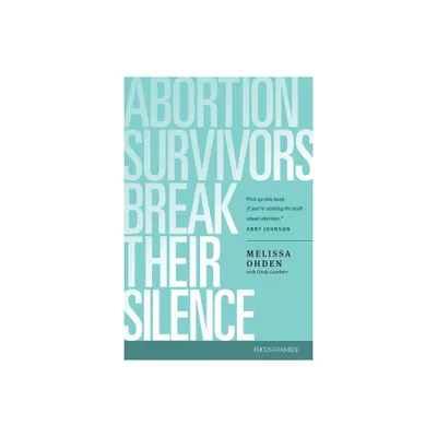 Abortion Survivors Break Their Silence - by Melissa Ohden (Paperback)