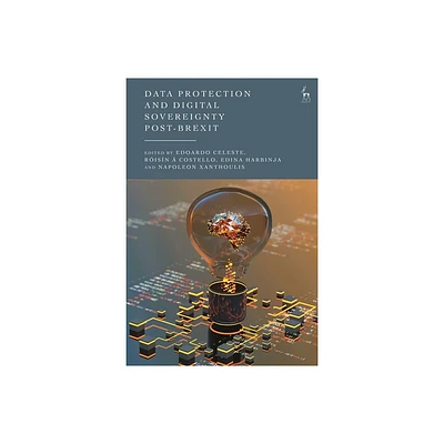 Data Protection and Digital Sovereignty Post-Brexit - by Edoardo Celeste & Risn  Costello & Edina Harbinja & Napoleon Xanthoulis (Hardcover)