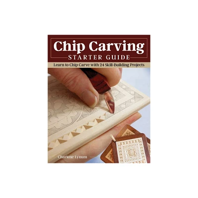 Chip Carving Starter Guide - by Charlene Lynum (Paperback)