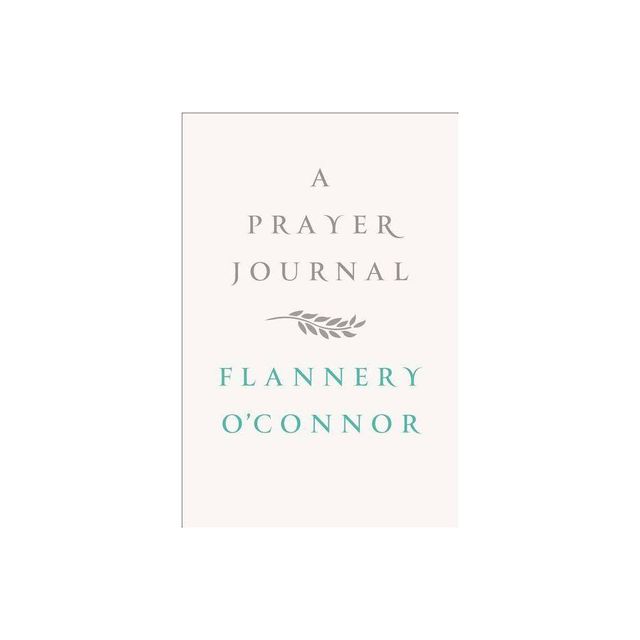 A Prayer Journal - by Flannery OConnor (Hardcover)