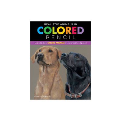 Realistic Animals in Colored Pencil - by Bonny Snowdon (Paperback)