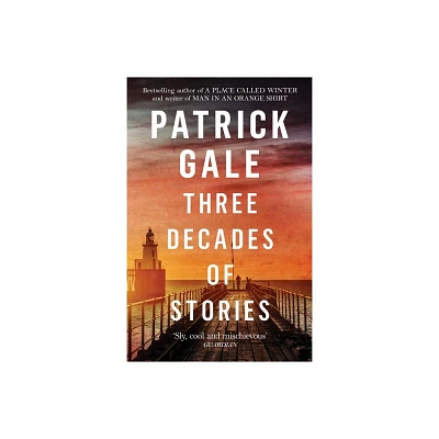 Three Decades of Stories - by Patrick Gale (Paperback)