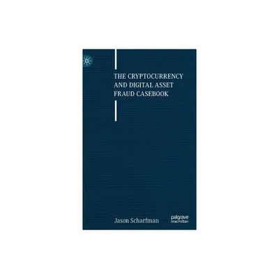 The Cryptocurrency and Digital Asset Fraud Casebook - by Jason Scharfman (Hardcover)