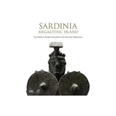 Sardinia: Megalithic Island - by Skira (Hardcover)