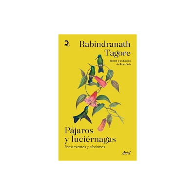 Pjaros Y Lucirnagas: Pensamientos Y Aforismos / Stray Birds & Firefly - by Rabindranath Tagore (Paperback)