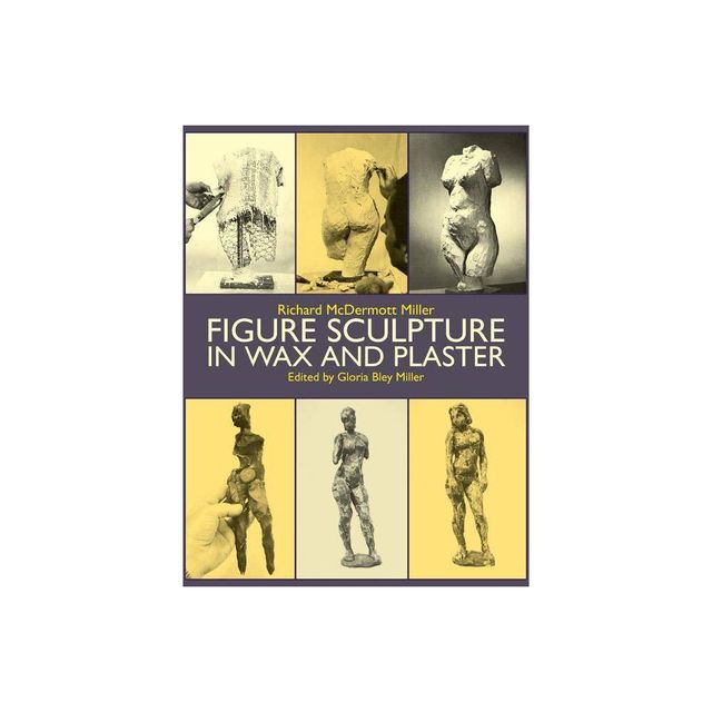 Figure Sculpture in Wax and Plaster - (Dover Art Instruction) by Gloria B Miller & Art Instruction (Paperback)