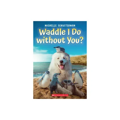 Waddle I Do Without You? - by Michelle Schusterman (Paperback)