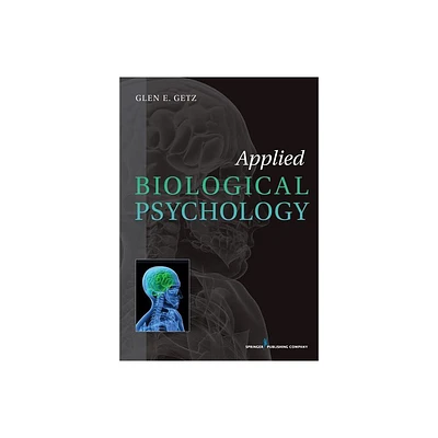 Applied Biological Psychology - by Glen E Getz (Paperback)