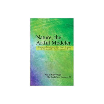 Nature, the Artful Modeler - (Paul Carus Lectures) by Nancy Cartwright (Paperback)