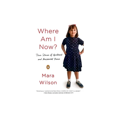 Where Am I Now? - by Mara Wilson (Paperback)