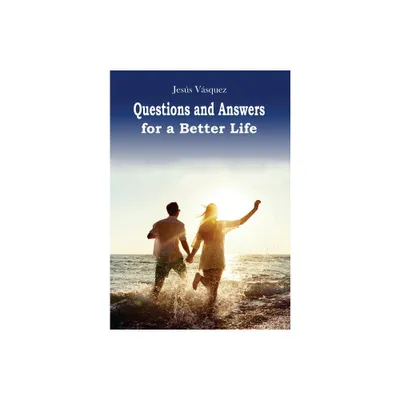 Questions and Answers for a Better Life - by Jesus Vasquez (Hardcover)